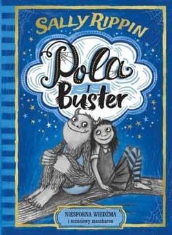 Pola i Buster. Niesforna wiedźma i uczuciowy maszkaron