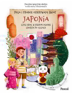 Pola i Franek odkrywają świat. Japonia, czyli kraj, w którym jelonki chodzą po ulicach - Paulina  Walczak-Matla
