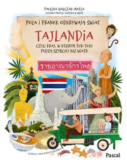 Pola i Franek odkrywają świat. Tajlandia, czyli kraj, w którym tuk-tuki pędzą szybciej niż wiatr - Paulina  Walczak-Matla