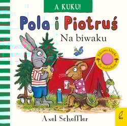 Pola i Piotruś A kuku! Na biwaku - Axel Scheffler