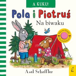 Pola i Piotruś A kuku! Na biwaku - Axel Scheffler