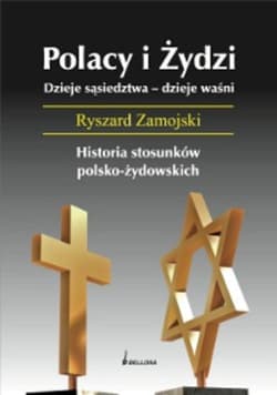 Polacy i Żydzi Dzieje sąsiedztwa. Dzieje waśni. Historia stosunków polsko - żydowskich - Ryszard Zamojski