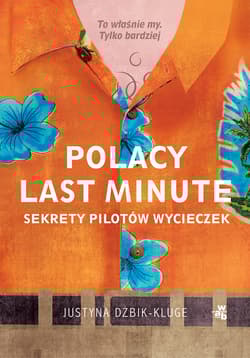 Polacy last minute. Sekrety pilotów wycieczek - Justyna Dżbik-Kluge