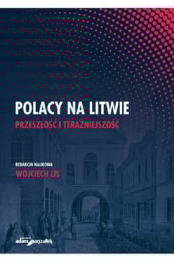 Polacy na Litwie Przeszłość i teraźniejszość - Wojciech Lis
