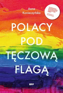 Polacy pod tęczową flagą - Anna Konieczyńska