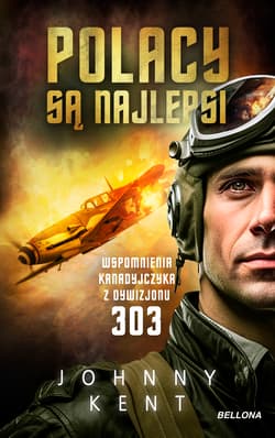 Polacy są najlepsi Wspomnienia kanadyjczyka z Dywizjonu 303 - Johnny Kent