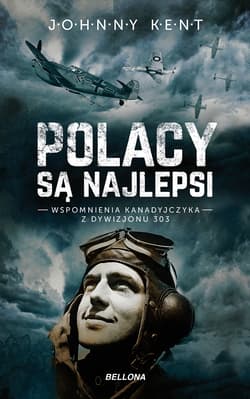 Polacy są najlepsi Wspomnienia kanadyjczyka z Dywizjonu 303 - Kent John A.