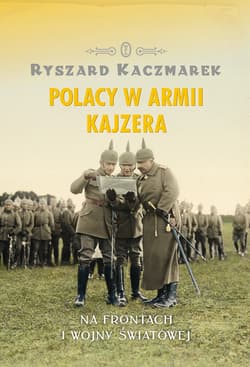 Polacy w armii kajzera - ebook - Ryszard Kaczmarek