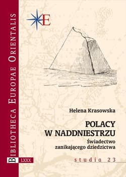 Polacy w Naddniestrzu Świadectwo zanikającego dziedzictwa - Helena Krasowska