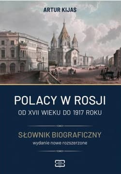 Polacy w Rosji Od XVII wieku do 1917 roku Słownik biograficzny - Artur Kijas