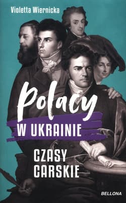 Polacy w Ukrainie Czasy carskie - Violetta Wiernicka