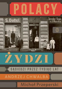 Polacy – Żydzi. Sąsiedzi przez tysiąc lat - ebook - Andrzej Chwalba, Michał Przeperski