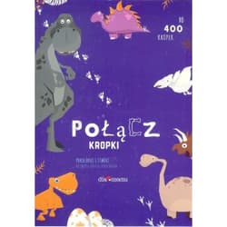 Połącz kropki Dinozaury Pokoloruj i stwórz niezwykłe obrazki dinozaurów. Do 400 kropek - Opracowanie Zbiorowe