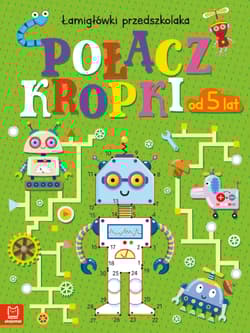 Połącz kropki. Łamigłówki przedszkolaka od 5 lat - Beata Karlik