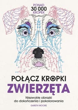 Połącz kropki. Zwierzęta. Niezwykłe obrazki do dokończenia i pokolorowania - Gareth Moore