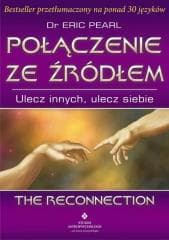 Połączenie ze źródłem. Ulecz innych, ulecz siebie - dr Eric Pearl