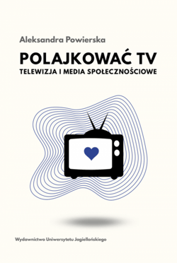 Polajkować TV Telewizja i media społecznościowe - Aleksandra Powierska