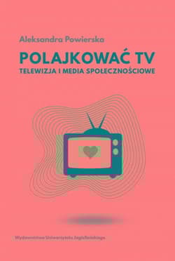 Polajkować TV Telewizja i media społecznościowe - Aleksandra Powierska