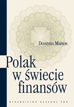 Polak w świecie finansów O psychologicznych uwarunkowaniach zachowań ekonomicznych Polaków. - Dominika Maison