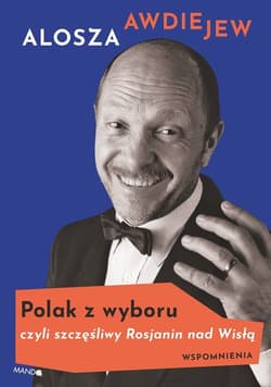 Polak z wyboru czyli szczęśliwy Rosjanin nad Wisłą - Alosza Awdiejew
