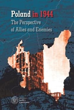 Poland in 1944 The Perspective of  Allies and Enemies - Grądzka-Rejak Martyna, Dawid Golik