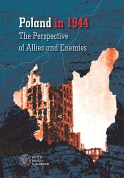 Poland in 1944 The Perspective of  Allies and Enemies - Grądzka-Rejak Martyna, Dawid Golik