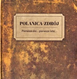 Polanica Zdrój Pierwsze dni pierwsze lata - Opracowanie Zbiorowe