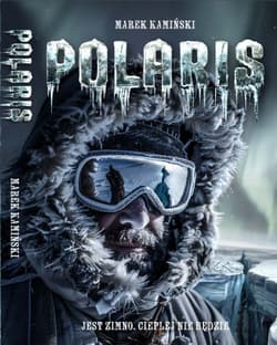 Polaris. Jest zimno, cieplej nie będzie - Marek Kamiński