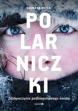 Polarniczki Zdobywczynie podbiegunowego świata