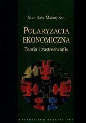 Polaryzacja ekonomiczna. Teoria i zastosowanie - Kot Stanisław Maciej