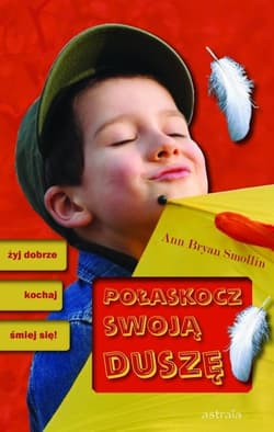 Połaskocz swoją duszę żyj dobrze, kochaj, śmiej się! - Bryan Smollin Anne