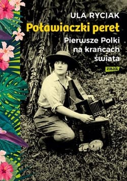 Poławiaczki pereł. Pierwsze Polki na krańcach świata