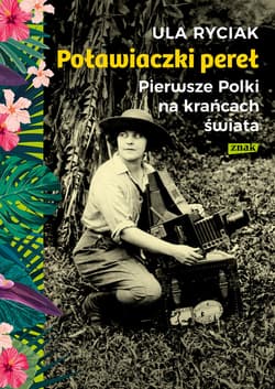 Poławiaczki pereł. Pierwsze Polki na krańcach świata - ebook - Ula Ryciak