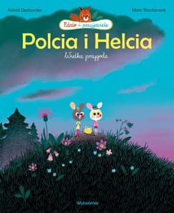 Polcia i Helcia. Wielka przygoda. Edzio i przyjaciele - Astrid Desbordes, Boutavant Marc