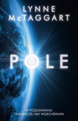 Pole. W poszukiwaniu tajemniczej siły wszechświata - Lynne McTaggart
