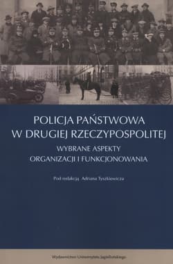 Policja Państwowa w Drugiej Rzeczpospolitej Wybrane aspekty organizacji i funkcjonowania
