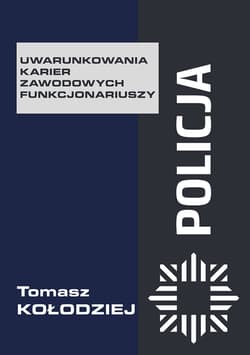 Policja Uwarunkowania karier zawodowych funkcjonariuszy - Tomasz Kołodziej