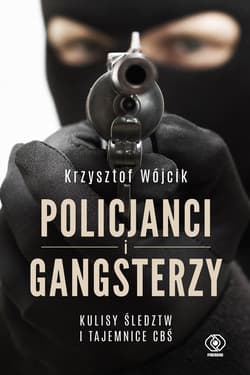 Policjanci i gangsterzy. Kulisy śledztw i tajemnice CBŚ - ebook - Krzysztof Wójcik