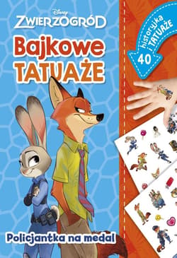 Policjantka na medal. Bajkowe tatuaże. Disney Zwierzogród - Ilona Siwak