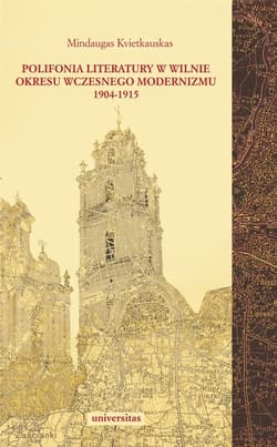 Polifonia literatury w Wilnie okresu wczesnego modernizmu 1904-1915 - Kvietkauskas Mindaugas