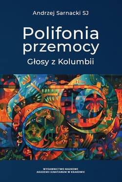 Polifonia przemocy Głosy z Kolumbii - Andrzej Sarnacki