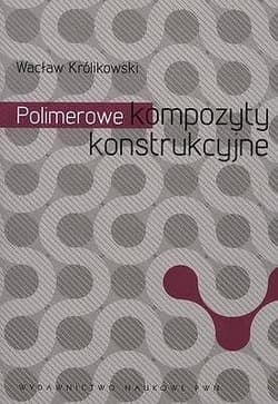 Polimerowe kompozyty konstrukcyjne - Wacław Królikowski