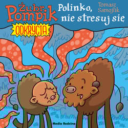 Polinko, nie stresuj się! Żubr Pompik. Odkrycia - Tomasz Samojlik