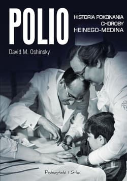Polio. Historia pokonania choroby Heinego-Medina - David M. Oshinsky
