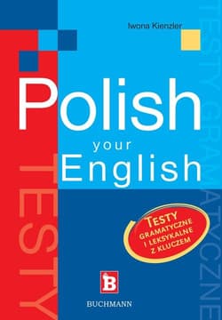 Polish your English. Testy gramatyczne i leksykalne z kluczem - Iwona Kienzler