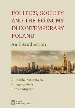 Politics Society and the economy in contemporary Poland An Introduction - Kasprowicz Dominika, Dorota Murzyn