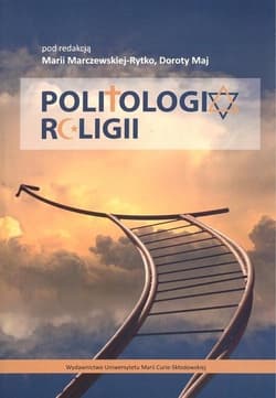 Politologia religii - Dorota Maj, Maria Marczewska-Rytko (red.)
