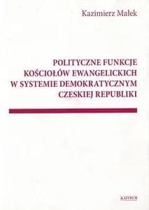 Polityczne funkcje kościołów ewangelickich w... - Kazimierz Małek