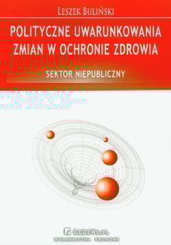 Polityczne uwarunkowania zmian w ochronie zdrowia Sektor niepubliczny