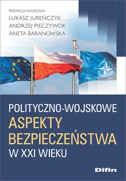 Polityczno-wojskowe aspekty bezpieczeństwa w XXI wieku - Jureńczyk Łukasz, Pieczywok Andrzej, Aneta Baranowska